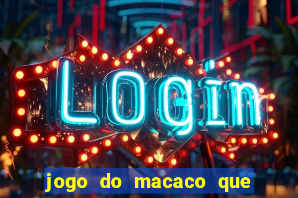 jogo do macaco que ganha dinheiro